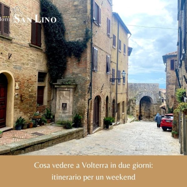 Cosa vedere a Volterra in due giorni - Hotel San Lino