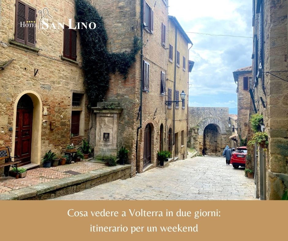 Cosa vedere a Volterra in due giorni - Hotel San Lino